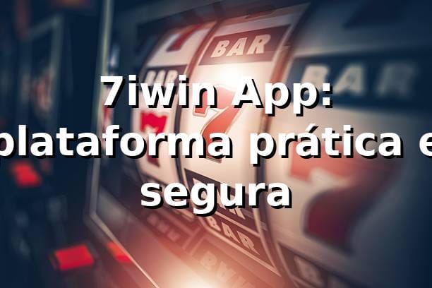 7iwin App: plataforma prática e segura