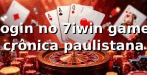 Login no 7iwin game: crônica paulistana