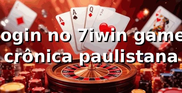 Login no 7iwin game: crônica paulistana